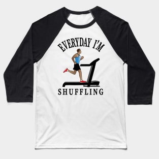 Workout Motivation | Everyday I'm shuffling Baseball T-Shirt